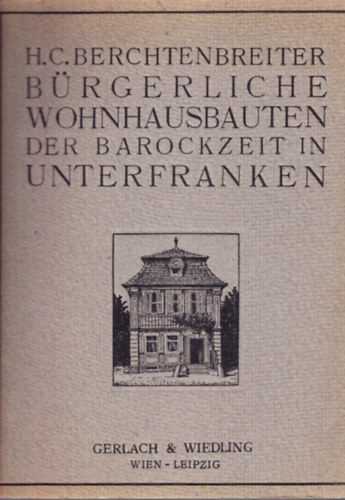 H. C. Berchtenbreiter - Brgerliche Wohnhausbauten der Barockzeit in Unterfranken