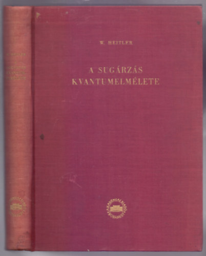 Walter Heitler - A sug�rz�s kvantumelm�lete (The Quantum Theory of radiation)