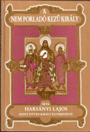 Harsnyi Lajos - A nem porlad kez kirly