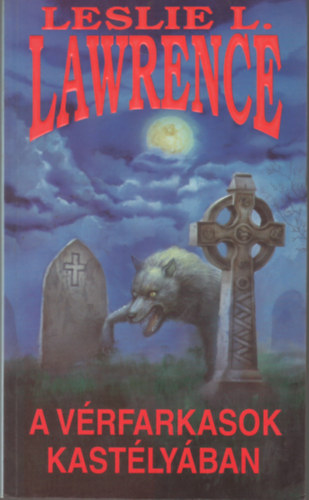 Szerző Leslie L. Lawrence Szerkesztő Halmos Ferenc - A vérfarkasok kastélyában - teljes kiadás