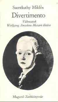 Szentkuthy MIkls - Divertimento-Vltozatok Wolfgang Amadeus Mozart letre  I-II.