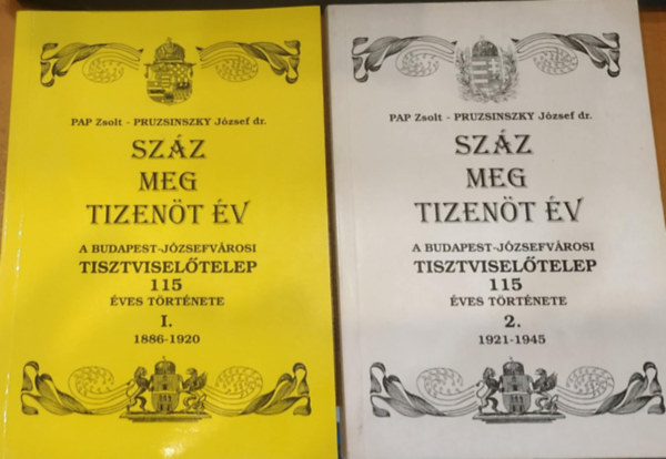 Pruzsinszky Jzsef dr. Pap Zsolt - Szz meg tizent v - A Budapest-Jzsefvrosi tisztviseltelep 115 ves trtnete I. (1886-1920) + 2. (1921-1945)