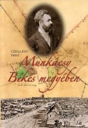 Czegldi Imre - Munkcsy Bks megyben