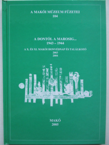 Halm�gyi P�l /szerk./ - A Dont�l a Marosig..1943-1944. A X.�s XI. mak�i honv�dnap �s tal�lkoz�