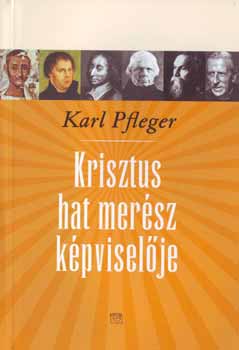 Karl Pfleger - Krisztus hat merész képviselője