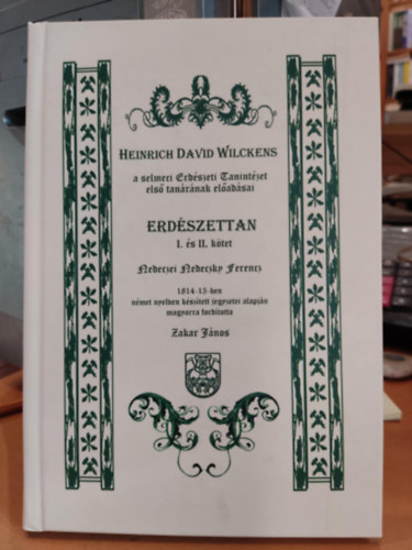 Heinrich David Wilckens - Erdészettan I. és II. kötet - Heinrich David Wilckens a selmeci Erdészeti Tanintézet első tanárának előadásai