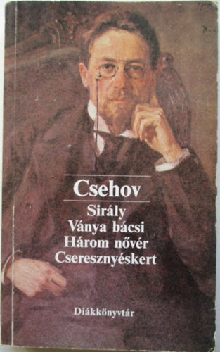 Anton Pavlovics Csehov - Ngy sznm (Sirly - Vnya bcsi - Hrom nvr - Cseresznyskert)