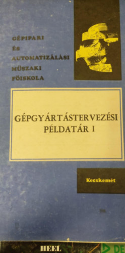 Dr. Dr. H�berger K�roly Angyal B�la - G�pgy�rt�stervez�si p�ldat�r I. (B�nki Don�t G�pipari M�szaki F�iskola jegyzete)