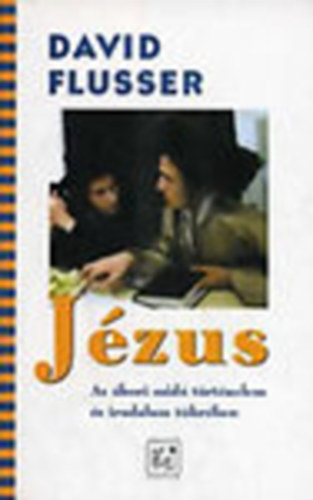 David Flusser - Jzus - Az kori zsid trtnelem s irodalom tkrben