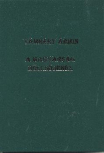 Vmbry rmin - A magyarsg blcsjnl (A magyar-trk rokonsg kezdete s fejldse)