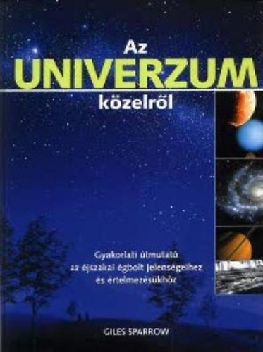 Giles Sparrow - Az univerzum k�zelr�l