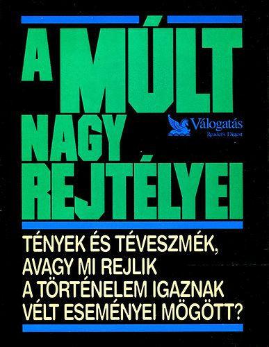 Csaba Emese  (szerk.) - A m�lt nagy rejt�lyei (T�nyek �s t�veszm�k, avagy mi rejlik a t�rt�nelem igaznak v�lt esem�nyei m�g�tt?)