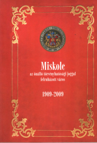 Dobrossy Istvn - Miskolc az nll trvnyhatsgi joggal felruhzott vros 1909-2009
