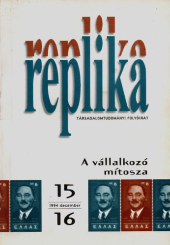 Sik Endre   (szerk.) - Replika trsadalomtudomnyi folyirat: A vllalkoz mtosza, 1994. december. 15 - 16.