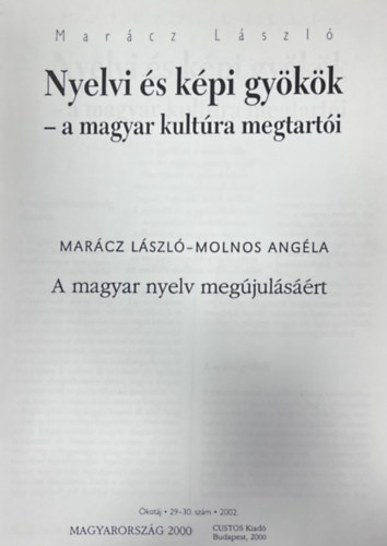 Molnos Angéla Marácz László - Nyelvi és képi gyökök - a magyar kultúra megtartói -- A magyar nyelv megújulásáért
