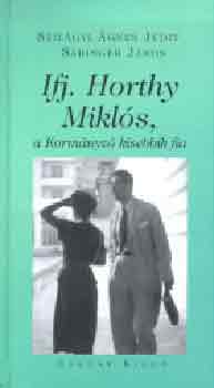 Szil�gyi �gnes Judit; S�ringer J�nos - Ifj. Horthy Mikl�s, a Korm�nyz� kisebbik fia