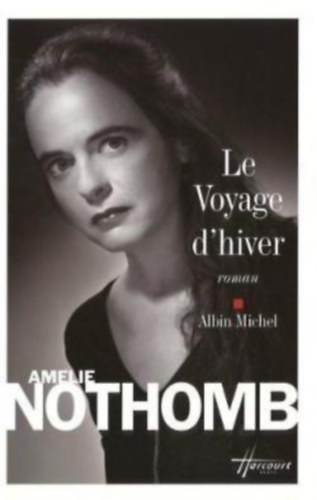 Albin Michel Amelie Nothomb - Le Voyage d'hiver - roman