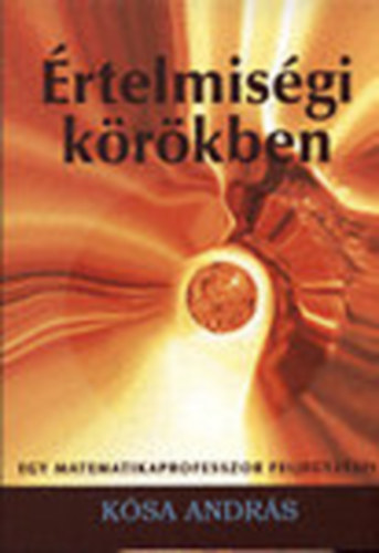 K�sa Andr�s - �rtelmis�gi k�r�kben - Egy matematikaprofesszor feljegyz�sei (dedik�lt)