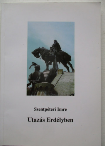 Szentpteri Imre - Utazs Erdlyben