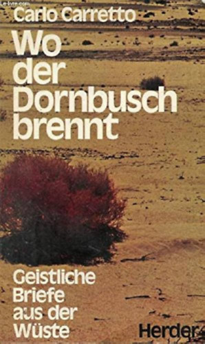 Carlo Carretto - Wo der Dornbusch brennt: Geistliche Briefe aus der Wste (Ahol a tvisbokor g: lelki levelek a sivatagbl)