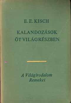 E.E. Kisch - Kalandoz�sok �t vil�gr�szben