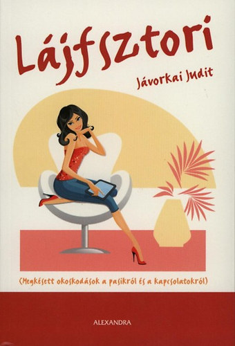 Jvorkai Judit - Ljfsztori - Megksett okoskodsok a pasikrl s a kapcsolatokrl