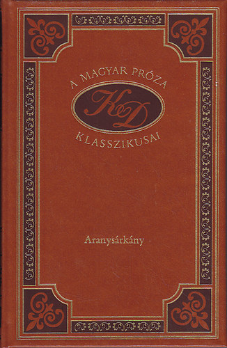 Kosztolnyi Dezs - Aranysrkny (A magyar prza klasszikusai 38.)