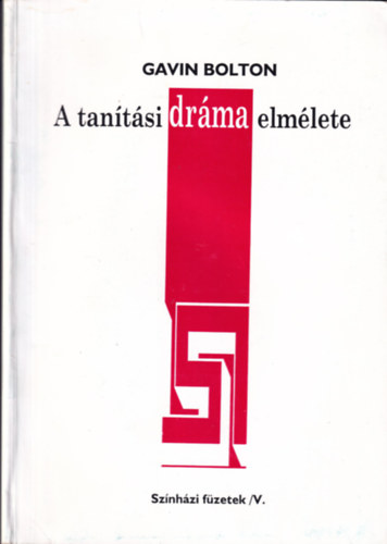 Gavin Bolton - A tanítási dráma elmélete -Színházi Füzetek V.