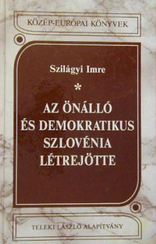 Szilgyi Imre - Az nll s demokratikus Szlovnia ltrejtte