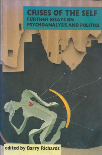 Barry Richards - Crises of the self - Further essays on psychoanalysis and politics (A vlsgaim - Tovbbi tanulmnyok a pszichoanalzisrl s a politikrl)