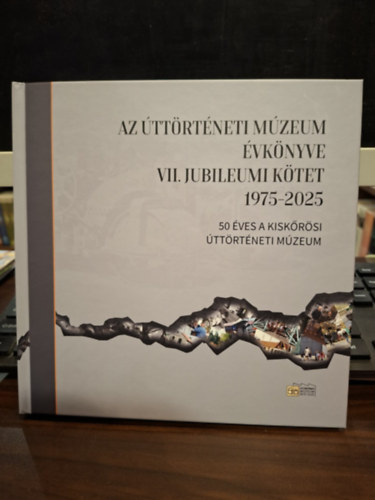 Turán István - Az Úttörténeti Múzeum Évkönyve VII. Jubileumi kötet (1975-2025) - 50 éves a Kiskőrösi Úttörténeti Múzeum