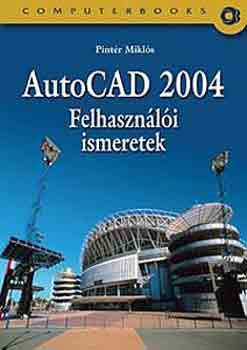 Pintr Mikls - AutoCAD 2004 felhasznli ismeretek