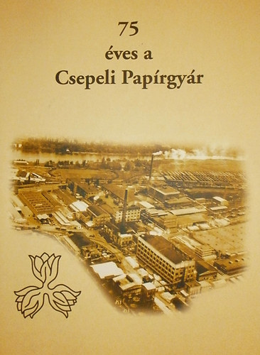 Sz�ke Andr�s  (szerk.) - 75 �ves a Csepeli Pap�rgy�r