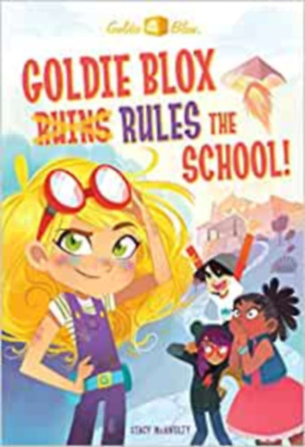 Stacy McAnulty - Goldie Blox (Ruins) Rules the School