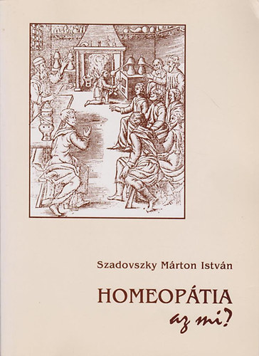 Szadovszky Márton István - Homeopátia - Az mi?