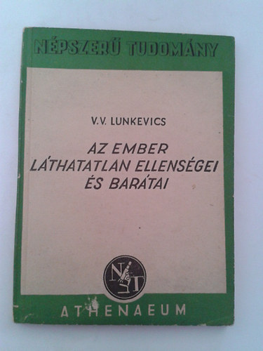 V.V. Lunkevics - Az ember lthatatlan ellensgei s bartai