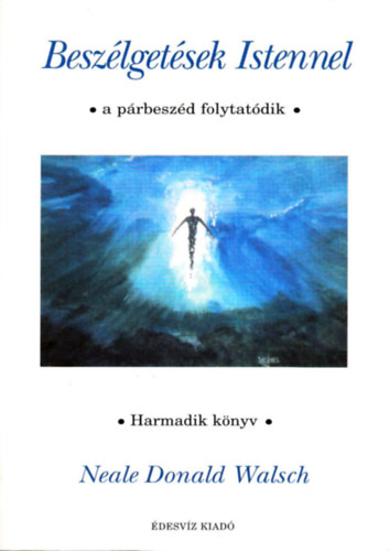 Neale Donald Walsch - Besz�lget�sek Istennel (Harmadik k�nyv)