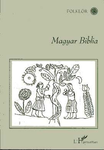 Hoppl Mihly  ( szerk.) - Magyar Biblia (Folklr)