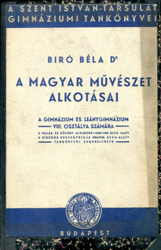 Bir Bla Dr. - A magyar mvszet alkotsai-a gimnzium s lenygimnzium VIII. osztlya szmra