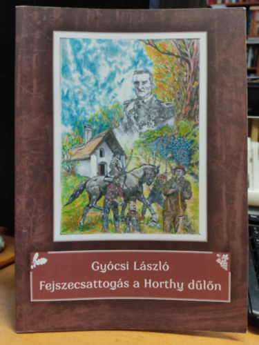Gy�csi L�szl� - Fejszecsattog�s a Horthy d�l�n (kisreg�ny)