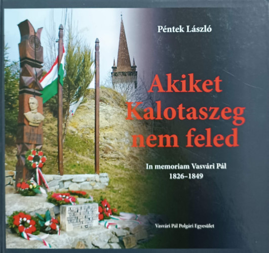 Pntek Lszl - Akiket kalotaszeg nem feled - In memoriam Vasvri Pl - 1826 -1849