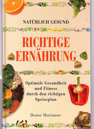 Denise Mortimore - Natrlich Gesund - Richtige Ernhrung
