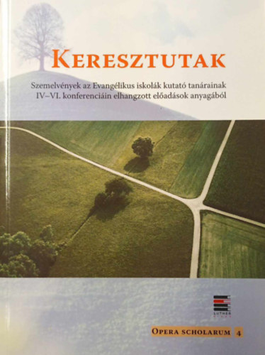 Keresztutak - Szemelvnyek az Evanglikus iskolk kutat tanrainak IV-VI. konferencin elhangzott eladsok anyagbl