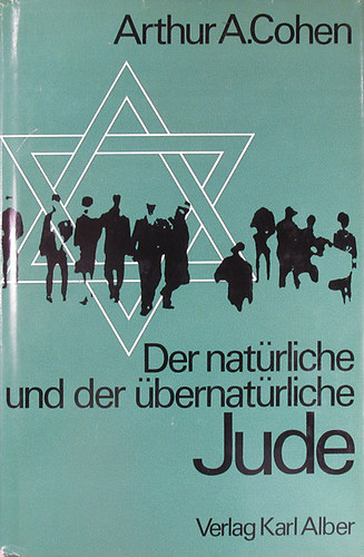 Arthur A. Cohen - Der natrliche und der bernatrliche Jude. Das Selbstverstndnis des Judentums in der Neuzeit