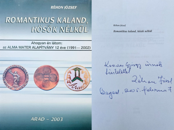 Rhon Jzsef - Romantikus kaland, hsk nlkl  - Ahogyan n ltom: az Alma Mater Alaptvny 12 ve (1991-2002)