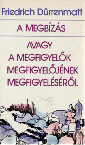 Friedrich D�rrenmatt - A megb�z�s - avagy a megfigyel�k megfigyel�j�nek megfigyel�s�r�l