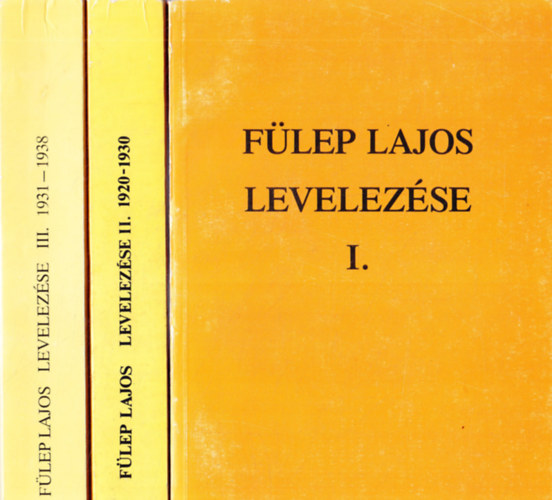 F. Csanak D�ra  (szerk.) - F�lep Lajos levelez�se I-III.
