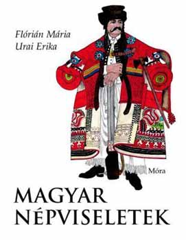 Flórián Mária; Urai Erika - Magyar népviseletek