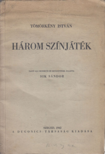 S�k S�ndor  T�m�rk�ny Istv�n (bevezet�s) - H�rom sz�nj�t�k (I. kiad�s)
