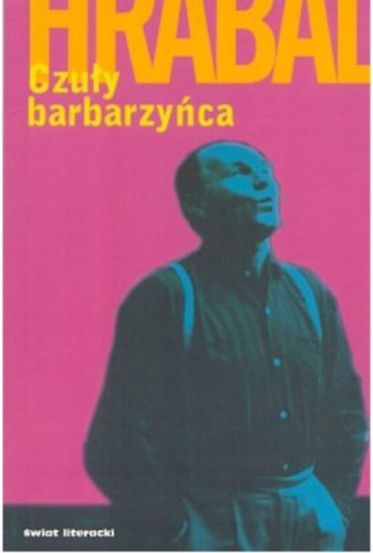 Bohumil Hrabal - Czuy barbarzyca